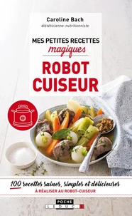 Mes petites recettes magiques au robot cuiseur