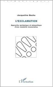 L'Exclamation. Approche Syntaxique Et Semantique D'Une Modalite Enonciative