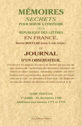  Bachaumont et François Mouffle d'Angerville - Mémoires secrets ou Journal d'un observateur - Tome 21, 1er Juillet-31 Décembre 1782, additions aux années 1771 et 1772.