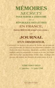  Bachaumont et François Mouffle d'Angerville - Mémoires secrets ou Journal d'un observateur - Tome 22, 1er Janvier-11 Juin 1783.