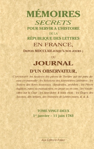  Bachaumont et François Mouffle d'Angerville - Mémoires secrets ou Journal d'un observateur - Tome 22, 1er Janvier-11 Juin 1783.