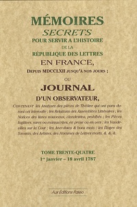  Bachaumont et François Mouffle d'Angerville - Mémoires secrets ou Journal d'un observateur - Tome 34, 1er janvier-18 avril 1787.