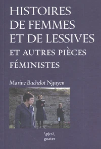 Histoires de femmes et de lessives et autres pièces féministes