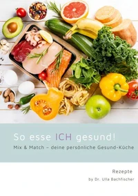 So esse ICH gesund! Mix &amp; Match - deine persönliche Gesund-Küche