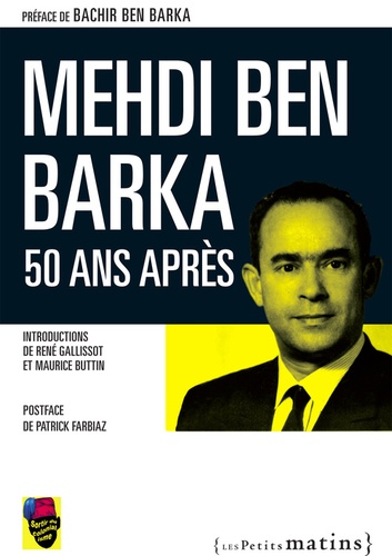 Bachir Ben Barka et René Gallissot - Mehdi Ben Barka, 50 ans après.