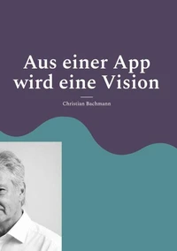 Aus einer App wird eine Vision