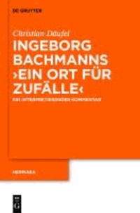 Bachmanns 'Ein Ort für Zufälle' - Ein interpretierender Kommentar.