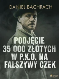 Podjęcie 35 000 złotych w P.K.O. na fałszywy czek