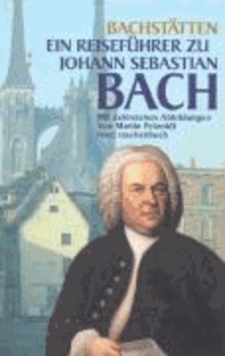 Bachstätten - Ein Reiseführer zu Johann Sebastian Bach.