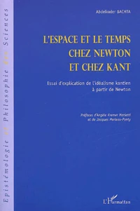 L'Espace Et Le Temps Chez Newton Et Chez Kant. Essai D'Explication De L'Idealisme Kantien A Partir De Newton