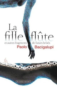 La Fille-Flûte et autres fragments de futurs brisés
