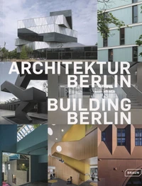Building Berlin - The Latest Architecture in and Out of the Capital
