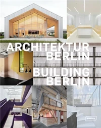 Building Berlin - The Latest Architecture in and Out of the Capital