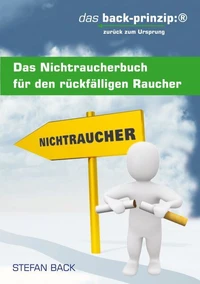 Das Nichtraucherbuch für den rückfälligen Raucher