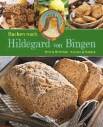 Backen nach Hildegard von Bingen - Brot & Brötchen - Kuchen & Gebäck.