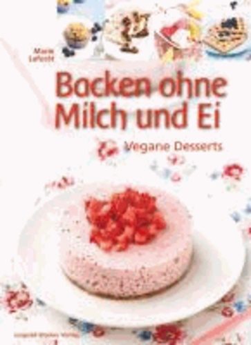 Backen ohne Milch und Ei - Vegane Desserts.