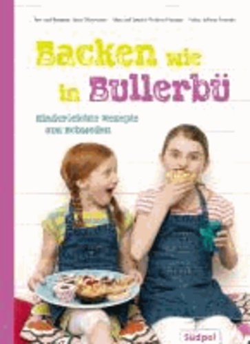 Backen wie in Bullerbü - Kinderleichte Rezepte aus Schweden.