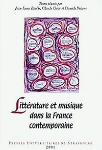 Litterature Et Musique Dans La France Contemporaine. Colloque Tenu En Sorbonne, 20-22 Mars 1999
