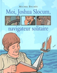 Moi, Joshua Slocum, navigateur solitaire