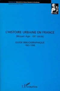 Histoire Urbaine En France (Moyen-Age-Xxeme Siecle). Guide Bibliographique 1965-1996