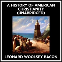 A History Of American Christianity (Unabridged)