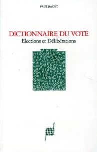 Dictionnaire Du Vote. Elections Et Deliberations