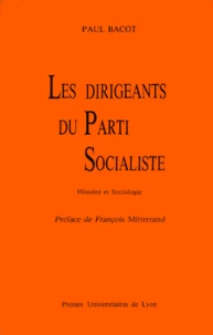 Les Dirigeants Du Parti Socialiste. Histoire Et Sociologie