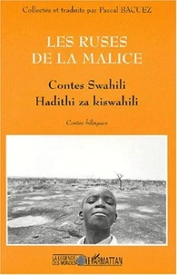 Les ruses de la malice. Contes swahili : Hadithi za kiswahili