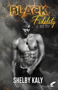 Shelby Kaly - Black fidelity 2 : Bad trip.