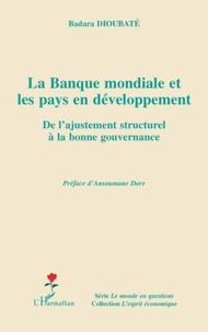 Badara Dioubate - La Banque mondiale et les pays en développement - De l'ajustement structurel à la bonne gouvernance.