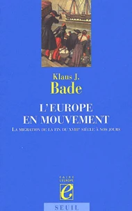 L'Europe En Mouvement. La Migration De La Fin Du Xviiie Siecle A Nos Jours