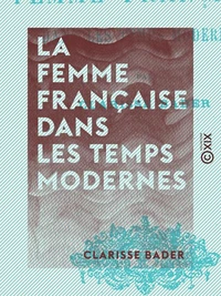 La Femme française dans les temps modernes
