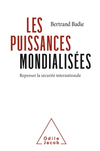 Badie Bertrand - Les puissances mondialisées - Repenser la sécurité international.