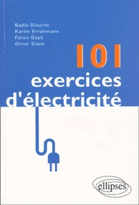 Badié Diourté et Karim Errahmane - 101 exercices d'électricité.