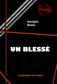 Un blessé [édition intégrale revue et mise à jour]