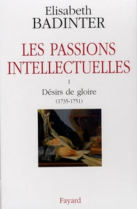 Les passions intellectuelles Coffret 3 volumes : Tome 1, Désirs de gloire (1735-1751) ; Tome 2, Exigence de dignité (1751-1762) ; Tome 3, Volonté de pouvoir (1762-1778)
