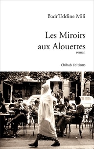 Badr'eddine Mili - Les miroirs aux alouettes.