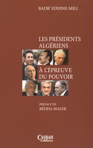 Badr'eddine Mili - Les présidents algériens à l'épreuve du pouvoir.
