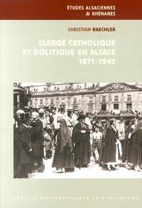 Clergé catholique et politique en Alsace (1871-1940)