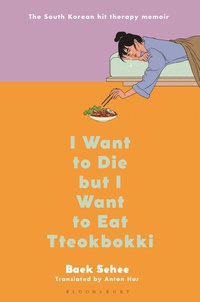 Ebook anglais téléchargement gratuit pdf I Want to Die but I Want to Eat Tteokbokki 9781526648099 (French Edition) PDB par Baek Sehee, Anton Hur