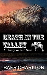  Baer Charlton - Death in the Valley - A Thorny Wallace Novel, #1.