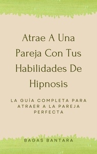 Livres téléchargeables kindle Atrae A Una Pareja Con Tus Habilidades De Hipnosis par Bagas Bantara  9798223422259