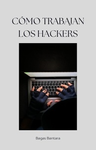  Bagas Bantara - Cómo trabajan los hackers.