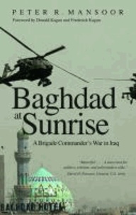 Baghdad at Sunrise: A Brigade Commander's War in Iraq.