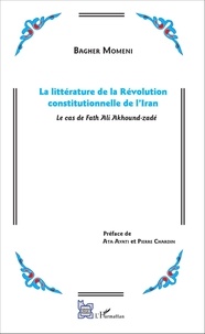 Bagher Momeni - La littérature de la Révolution constitutionnelle de l'Iran - Le cas de Fath Ali Akhound-zadé.