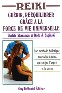 Reiki. Guerir, Reequilibrer Grace A La Force De Vie Universelle, 2eme Edition Revue Et Corrigee