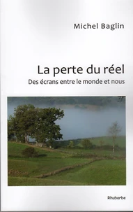 La perte du réel ; Des écrans entre le monde et nous