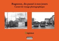  Bagneux - Bagneux, du passé à nos jours. Voyage photographique.