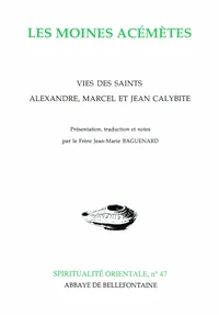 Les Moines Acemetes. Vies Des Saints Alexandre, Marcel Et Jean Calybite