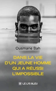 Dans la vie d’un jeune homme qui a réussi l’impossible
